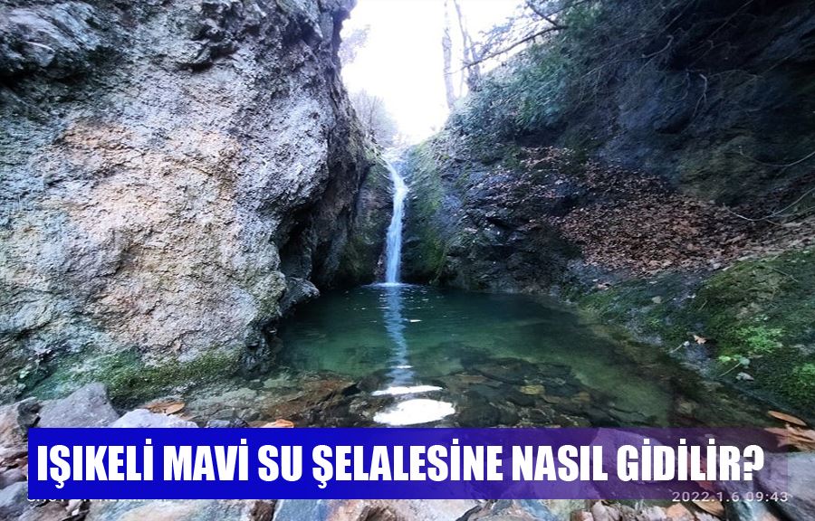 Işıkeli Mavi Su Şelalesine Nasıl Gidilir?