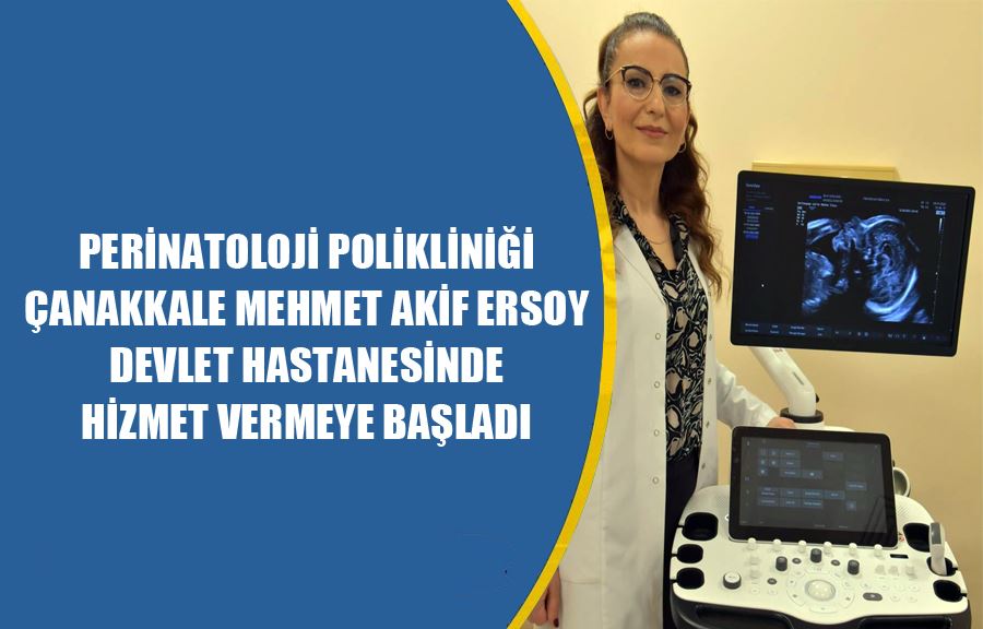 Perinatoloji Polikliniği Çanakkale Mehmet Akif Ersoy Devlet Hastanesinde Hizmet Vermeye Başladı