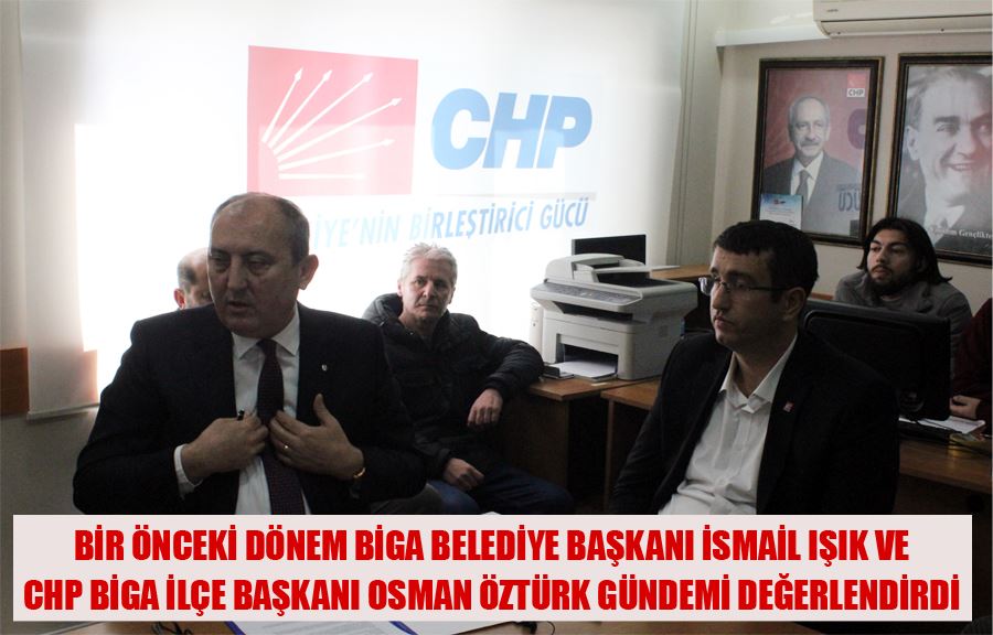 Bir Önceki Dönem Biga Belediye Başkanı İsmail Işık Ve CHP Biga İlçe Başkanı Osman Öztürk Gündemi Değerlendirdi
