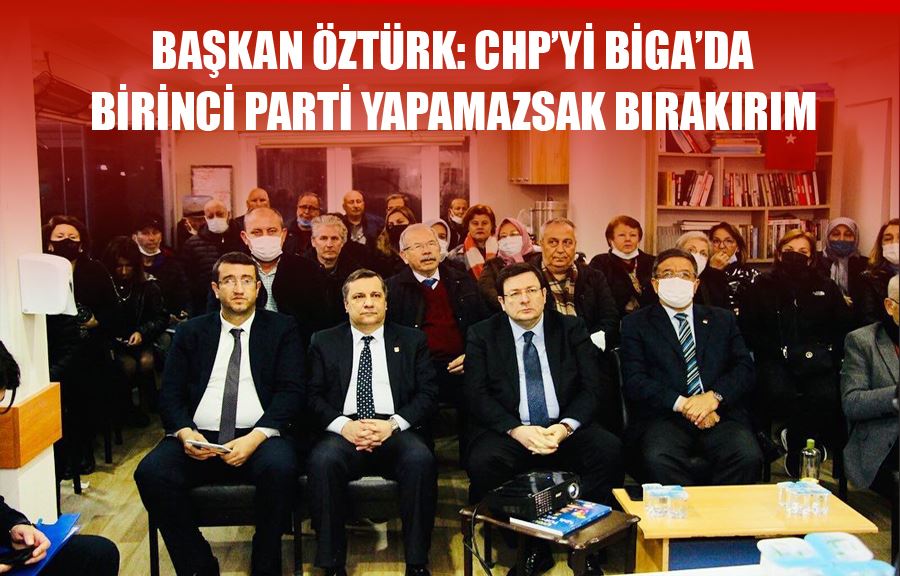 Başkan Öztürk: CHP’yi Biga’da Birinci Parti Yapamazsak Bırakırım