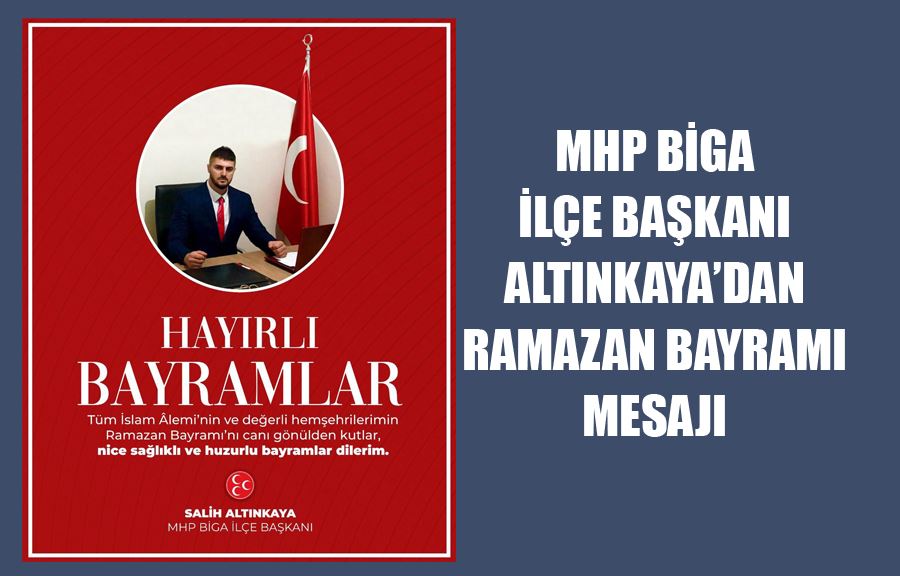 MHP Biga İlçe Başkanı Altınkaya’dan Ramazan Bayramı Mesajı