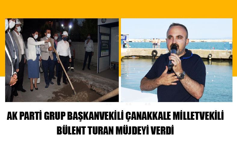 AK Parti Grup Başkanvekili Çanakkale Milletvekili Bülent Turan Müjdeyi Verdi